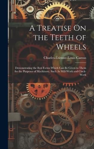 Cover image for A Treatise On the Teeth of Wheels