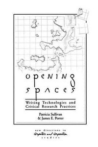 Cover image for Opening Spaces: Writing Technologies and Critical Research Practices