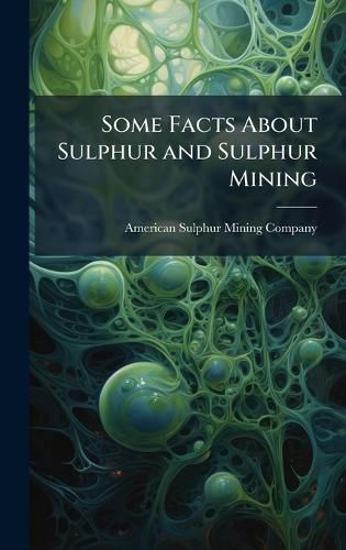 Cover image for Some Facts About Sulphur and Sulphur Mining