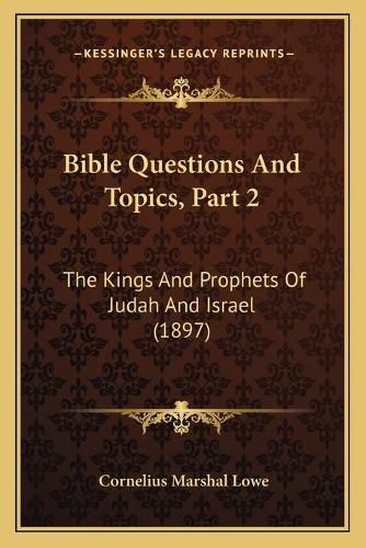 Bible Questions and Topics, Part 2: The Kings and Prophets of Judah and Israel (1897)