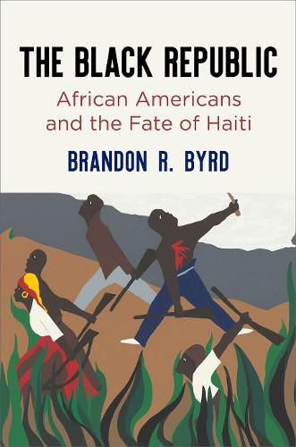 Cover image for The Black Republic: African Americans and the Fate of Haiti