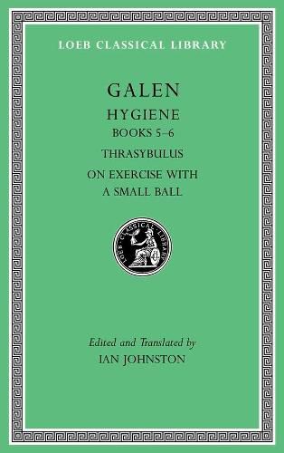 Hygiene, Volume II: Books 5-6. Thrasybulus. On Exercise with a Small Ball