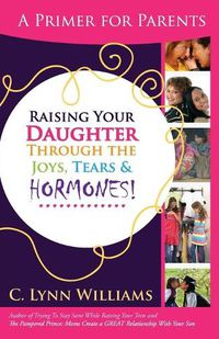 Cover image for Raising Your Daughter Through the Joys, Tears &