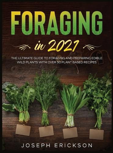 Cover image for Foraging in 2021: The Ultimate Guide to Foraging and Preparing Edible Wild Plants With Over 50 Plant Based Recipes