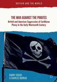 Cover image for The War Against the Pirates: British and American Suppression of Caribbean Piracy in the Early Nineteenth Century