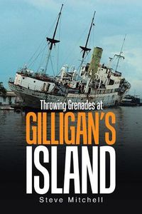 Cover image for Throwing Grenades at Gilligan's Island