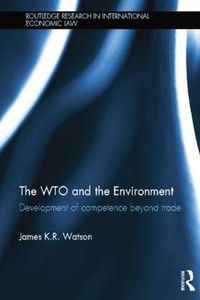 Cover image for The WTO and the Environment: Development of competence beyond trade