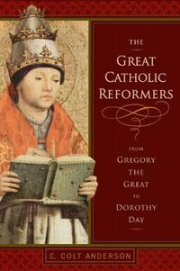 Cover image for The Great Catholic Reformers: From Gregory the Great to Dorothy Day