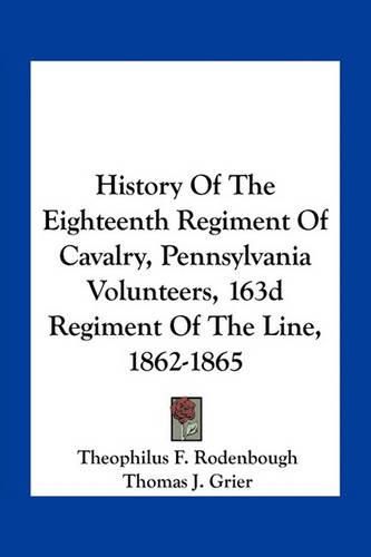 History of the Eighteenth Regiment of Cavalry, Pennsylvania Volunteers, 163d Regiment of the Line, 1862-1865