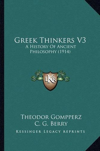 Cover image for Greek Thinkers V3: A History of Ancient Philosophy (1914)