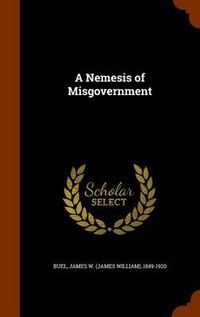 Cover image for A Nemesis of Misgovernment