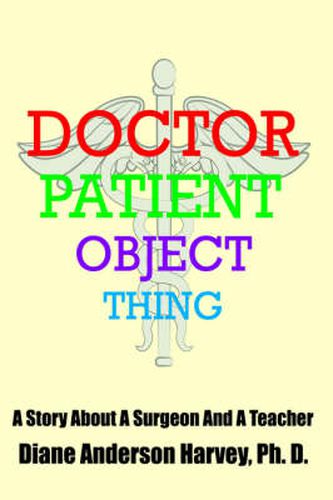 Cover image for Doctor, Patient, Object, Thing: A Story About A Surgeon And A Teacher