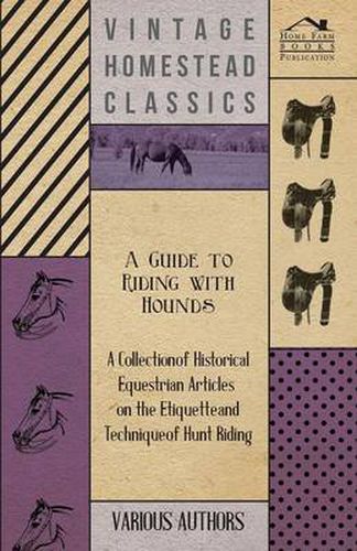 Cover image for A Guide to Riding with Hounds - A Collection of Historical Equestrian Articles on the Etiquette and Technique of Hunt Riding