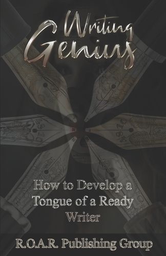 Writing Genius: How to Develop a Tongue of a Ready Writer!