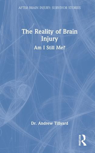 Cover image for The Reality of Brain Injury: Am I Still Me?