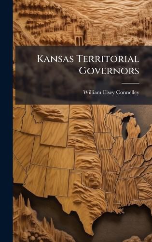 Cover image for Kansas Territorial Governors