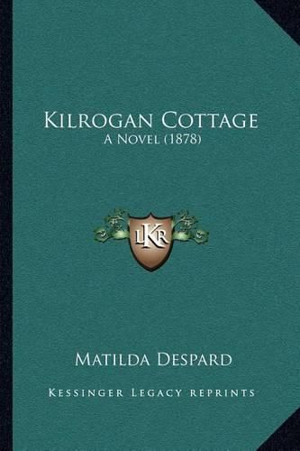 Cover image for Kilrogan Cottage: A Novel (1878)