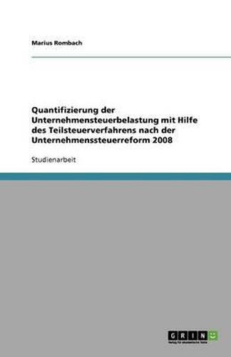 Cover image for Quantifizierung der Unternehmensteuerbelastung mit Hilfe des Teilsteuerverfahrens nach der Unternehmenssteuerreform 2008