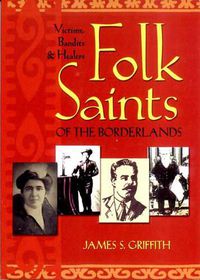 Cover image for Folk Saints of the Borderlands: Victims, Bandits & Healers