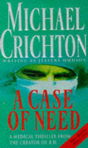 A Case of Need: Michael Crichton Writing as Jeffery Hudson