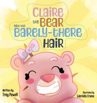 Cover image for Claire the Bear with the Barely-There Hair