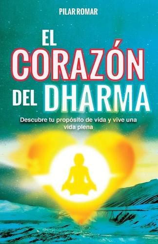 Cover image for El Corazon del Dharma: Descubre tu proposito de vida y vive una vida plena