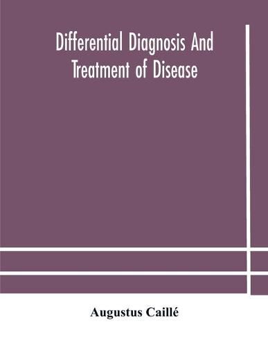 Differential diagnosis and treatment of disease, a text-book for practitioners and advanced students, with Two Hundred and Twenty-Eight illustrations in the text