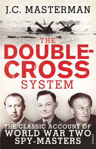 The Double-Cross System: The Classic Account of World War Two Spy-Masters