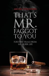 Cover image for That's Mr. Faggot to You: Further Trials from My Queer Life