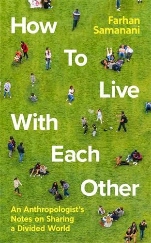 Cover image for How To Live With Each Other: An Anthropologist's Notes on Sharing a Divided World