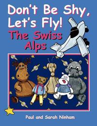 Cover image for Don't Be Shy, Let's Fly! The Swiss Alps