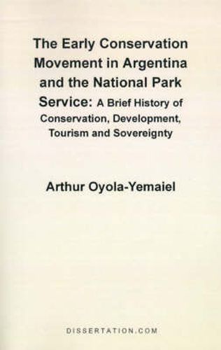 Cover image for The Early Conservation Movement in Argentina and the National Park Service: A Brief History of Conservation, Development, Tourism and Sovereignty