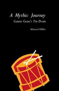 Cover image for A Mythic Journey: Gunter Grass's Tin Drum
