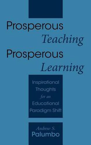 Cover image for Prosperous Teaching Prosperous Learning: Inspirational Thoughts for an Educational Paradigm Shift