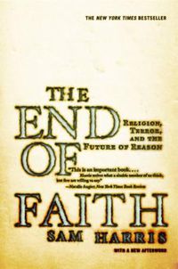 Cover image for The End of Faith: Religion, Terror, and the Future of Reason