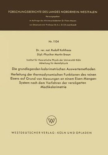 Cover image for Die Grundlegenden Kalorimetrischen Auswertemethoden: Herleitung Der Thermodynamischen Funktionen Des Reinen Eisens Auf Grund Von Messungen an Einem Eisen-Mangan-System Nach Dem Verfahren Der Verzoegerten Mischkalorimetrie