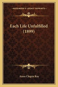 Cover image for Each Life Unfulfilled (1899)