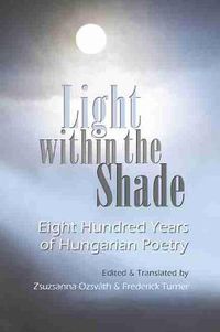 Cover image for Light Within the Shade: Eight Hundred Years of Hungarian Poetry