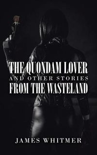 Cover image for The Quondam Lover and Other Stories from the Wasteland