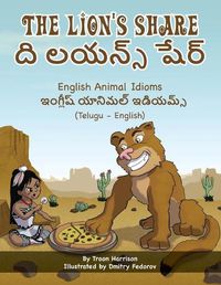 Cover image for The Lion's Share - English Animal Idioms (Telugu-English): &#3110;&#3135; &#3122;&#3119;&#3112;&#3149;&#3128;&#3149; &#3127;&#3143;&#3120;&#3149;