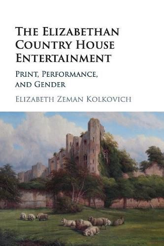 Cover image for The Elizabethan Country House Entertainment: Print, Performance and Gender