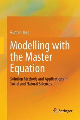 Cover image for Modelling with the Master Equation: Solution Methods and Applications in Social and Natural Sciences