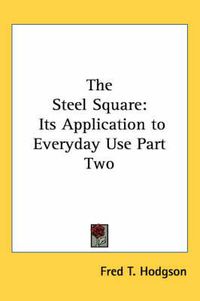 Cover image for The Steel Square: Its Application to Everyday Use Part Two