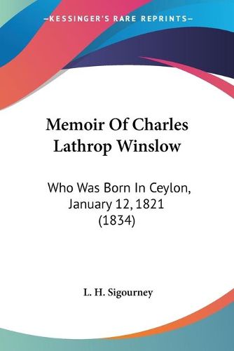 Cover image for Memoir of Charles Lathrop Winslow: Who Was Born in Ceylon, January 12, 1821 (1834)