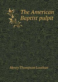 Cover image for The American Baptist pulpit