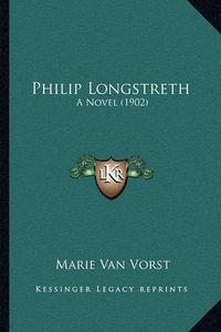 Cover image for Philip Longstreth: A Novel (1902)