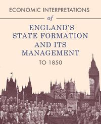 Cover image for Economic Interpretations of England's State Formation and Its Management to 1850