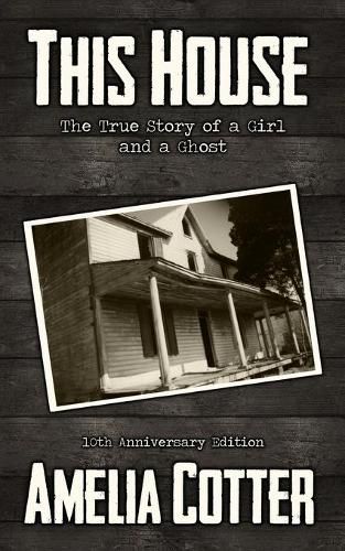 Cover image for This House: The True Story of a Girl and a Ghost