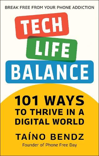 Cover image for Tech-life Balance: 101 Ways to Take Control of Your Digital Life and Save Your Sanity