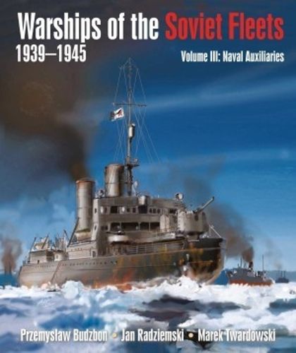 Cover image for Warships of the Soviet Fleets, 1939-1945: Volume III Naval Auxiliaries